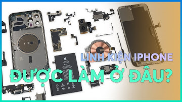 Những linh kiện sản xuất iPhone được làm ở đâu?