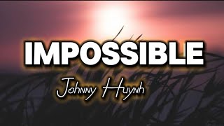 IMPOSSIBLE - Johnny Huynh
