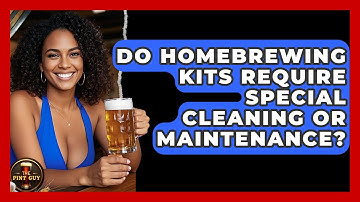 Do Homebrewing Kits Require Special Cleaning or Maintenance? - The Pint Guy