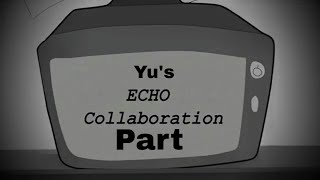 My Part for Mei Yamazuki's Echo Collaboration