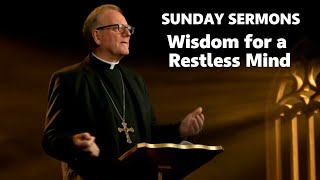 Wisdom for a Restless Mind | Bishop Barron's Sunday Sermon