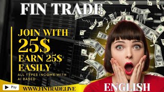 FIN TRADE || ENGLISH FULL PLAN DETAILS JOIN WITH 25$ GET UNLIMITED INCOMES