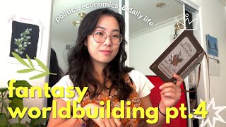 fantasy worldbuilding 101  pt. 4: politics, economics, & daily life