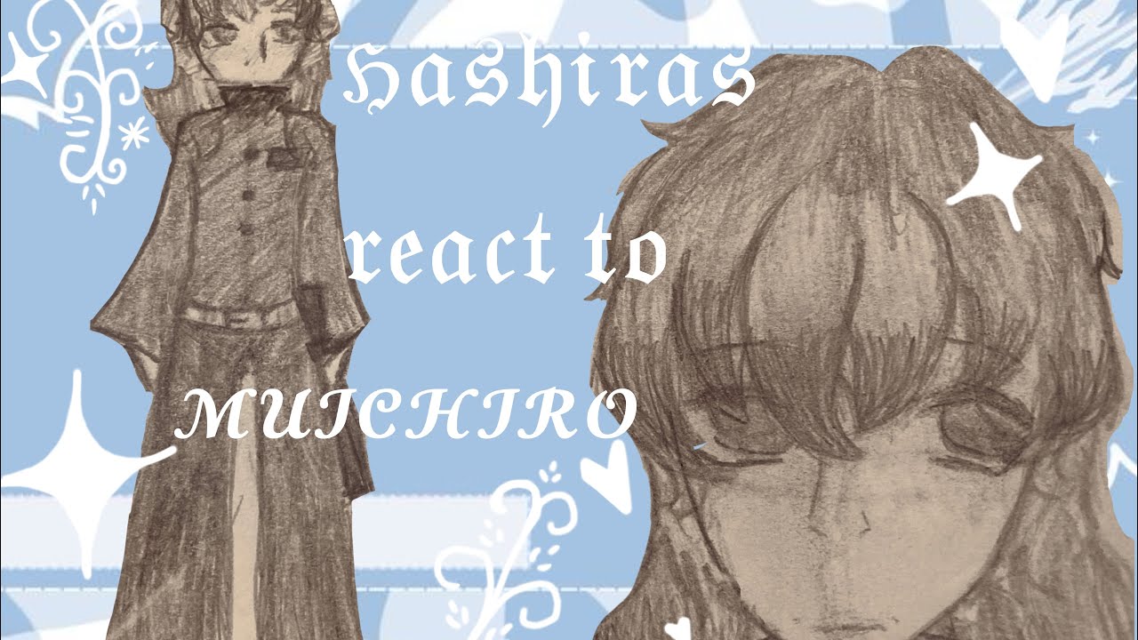 []hashiras react to toktio muichiro[]WIP!![]unfinished!![]REUPLOADED