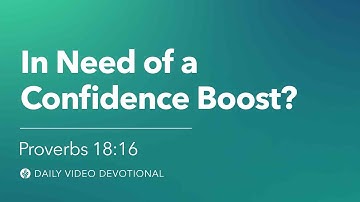 In Need of a Confidence Boost? | Proverbs 18:16 | Our Daily Bread Video Devotional