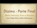 Dízimo - Parte Final (Bíblia Hebraica, Pura e Simples)