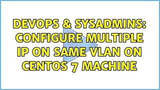 DevOps & SysAdmins: Configure multiple ip on same vlan on centos 7 machine