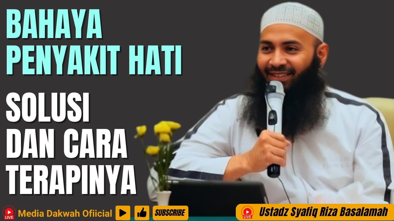 BAHAYA PENYAKIT HATI, SOLUSI DAN CARA TERAPINYA - Ustadz Syafiq Riza Basalamah
