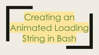 Creating an Animated Loading String in Bash