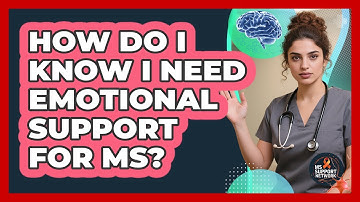 How Do I Know I Need Emotional Support For MS?