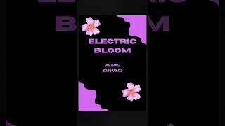 ASTRAE Electric Bloom #astrae #fypシ #girlgroup #kpop #fypシ゚viral 