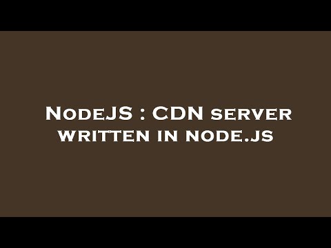 NodeJS : CDN server written in node.js