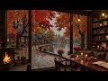 Velvet Autumn Rain at a Cozy Jazz Caf&eacute; | Soft Piano &amp; Crackling Fireplace for Calm and Relaxation