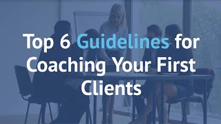 Relationship Coach Training | Top  6 Guidelines for Coaching Your First Clients