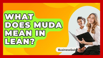 What Does Muda Mean In Lean? - BusinessGuide360.com