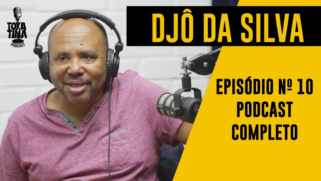DJÔ DA SILVA - Tokatina Podcast #10