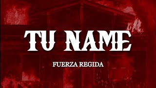 TU NAME - Fuerza Regida (Letra/ Lyrics)