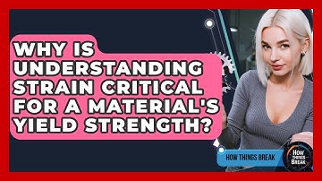 Why Is Understanding Strain Critical For A Material