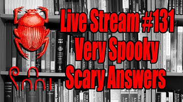 Live Stream #131: Very Spooky Scary Answers
