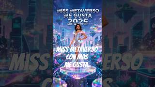 mis metaverso me gusta 2025 #metaverso  #missuniverse