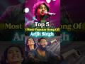 Top 5 Most Popular Arijit Singh Song 😍 #arijitsingh #shorts