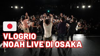 VLOGRIO NOAH LIVE DI OSAKA