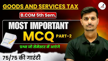 Important Questions MCQs of Goods and Services Tax I B.COM 5th Semester I Paper I MCQs I DDU,RMPSU