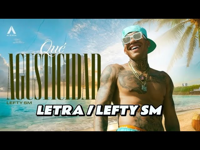 Que Agusticidad 🌴- Lefty SM (Letra/Lyrics)