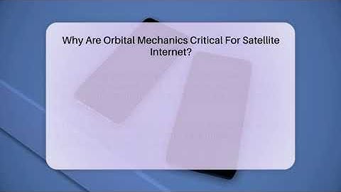 Why Are Orbital Mechanics Critical For Satellite Internet? - Talking Tech Trends