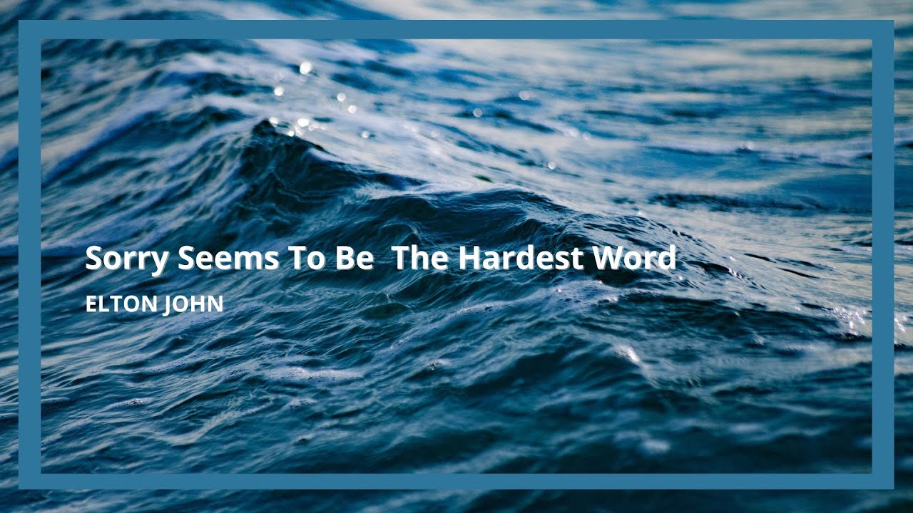 Sorry seems to be the hardest word elton john lyrics youtube