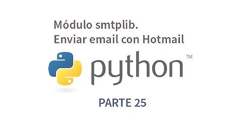 Tutorial de Python parte 25 - Módulo smtplib. Enviar email con Hotmail