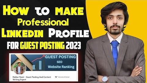 How to Create LinkedIn Professional Profile for Guest Posting 2023 | FAKHAR NAZIR