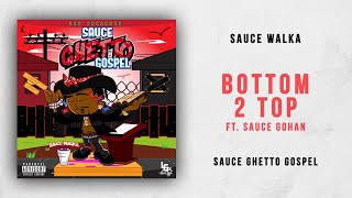 Sauce Walka - Bottom 2 Top Ft. Sauce Gohan (Sauce Ghetto Gospel)