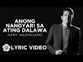 Anong Nangyari Sa Ating Dalawa - Gary Valenciano (Lyrics)