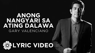 Watch Gary Valenciano Anong Nangyari Sa Ating Dalawa video