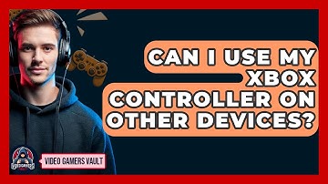 Can I Use My Xbox Controller on Other Devices? | Video Gamers Vault News