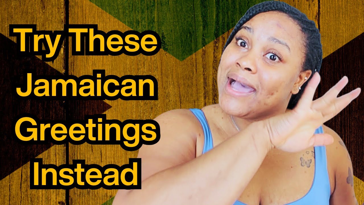 Jamaican Greetings Beyond 'Wah Gwaan'