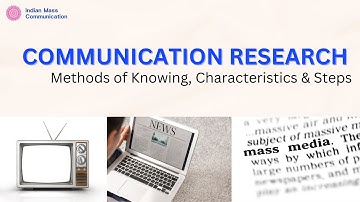 10.2 Methods of Knowing, Characteristics & Steps | Communication Research  | NET Mass Communication