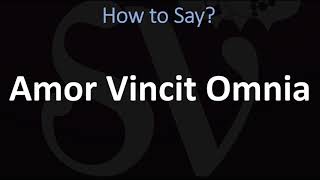 How to Pronounce Amor Vincit Omnia?