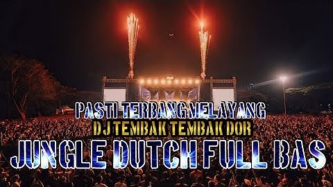 PASTI TERBANG MELAYANG !! DJ TEMBAK DOR WAKTUKU KECIL KU TAK TAU YANG MUNGIL JUNGLE DUTCH FULL BAS