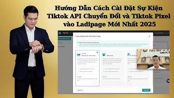 Hướng Dẫn Cách Cài Đặt Sự Kiện Tiktok API Chuyển Đổi và Tiktok Pixel vào Ladipage Mới Nhất 2025