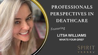 Professionals Perspectives In Deathcare Series With Litsa Williams of Whats Your Grief?