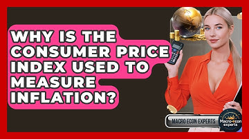 Why Is The Consumer Price Index Used To Measure Inflation? - Macroecon Experts
