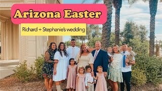 Easter in Arizona - Family vacation - Richard + Stephanie’s Wedding