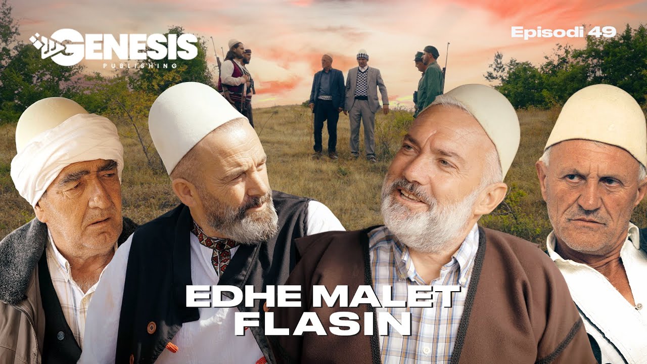 EDHE MALET FLASIN - Episodi 49 (Histori Shqiptare)