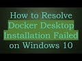 How to Resolve Docker Desktop Installation Failed on Windows 10