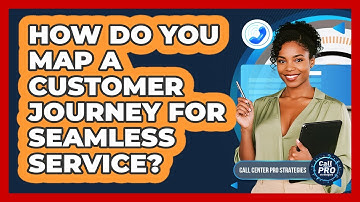 How Do You Map A Customer Journey For Seamless Service?