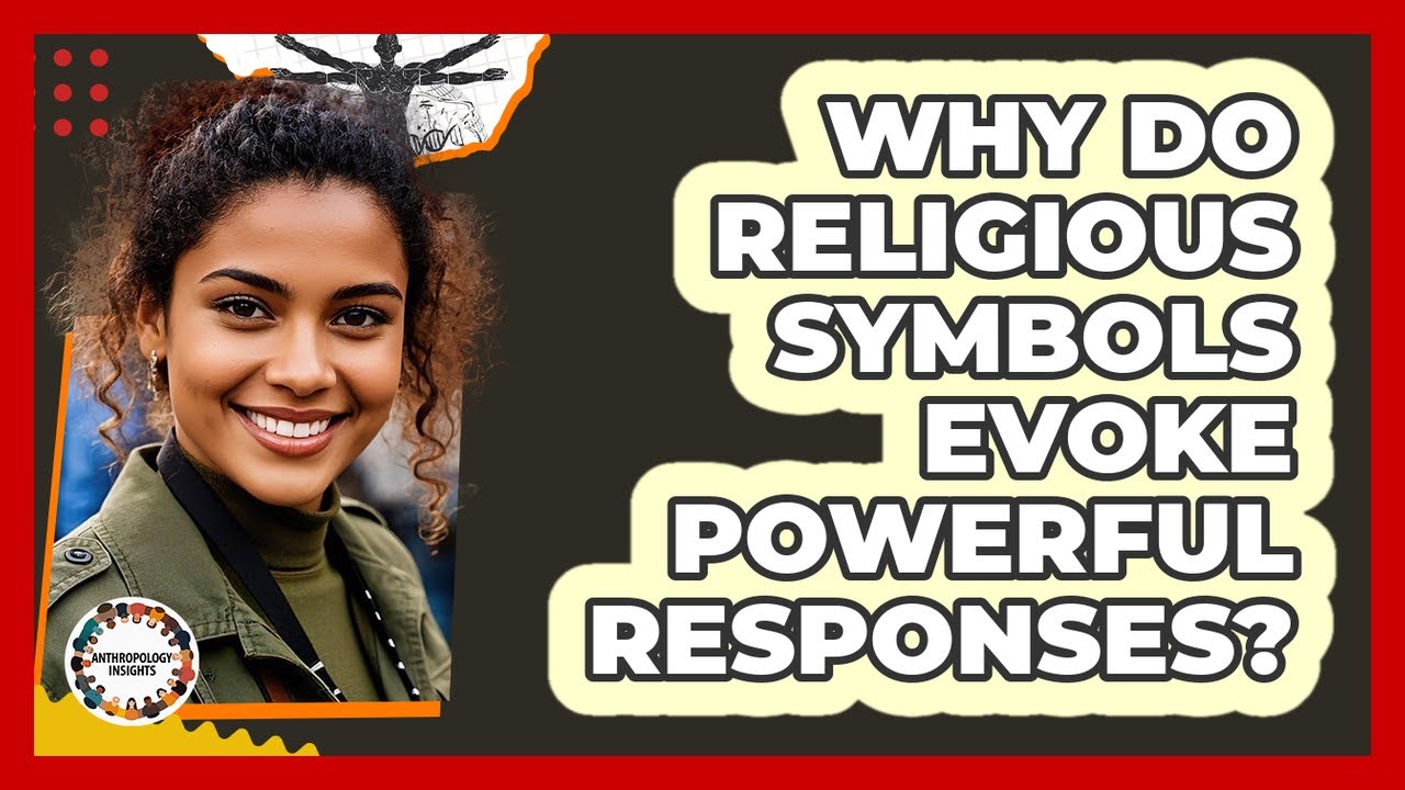 Why Do Religious Symbols Evoke Powerful Responses? - Anthropology Insights