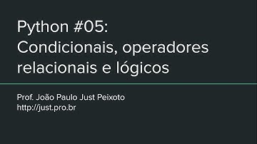 Python #05 - Condicionais, operadores relacionais e lógicos