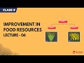 Improvement in Food Resources  L6 | NCERT Class 9 Science